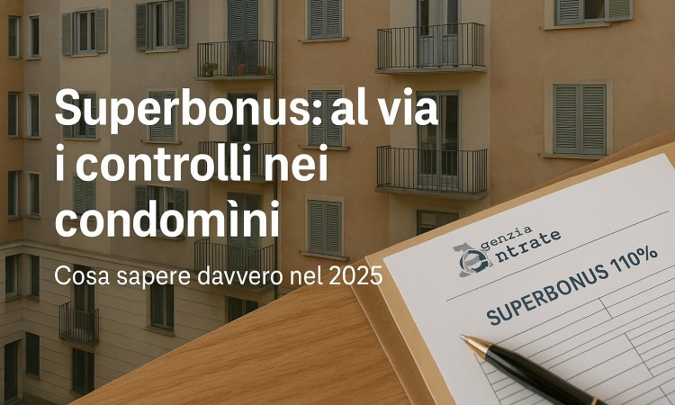 Superbonus 110% nei condomìni: controlli 2025, cosa sapere davvero